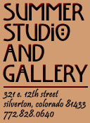 Summer Studio and Gallery, 321 E. 12th Street, Silverton, CO 81433; 772-828-0640